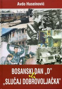 Read more about the article Recenzija za knjigu “Bosanski dan D ili Slučaj Dobrovoljačka”, autora Avde Huseinovića