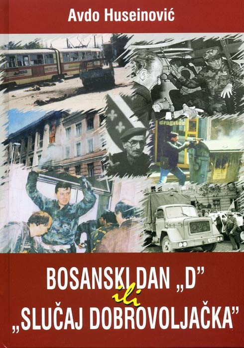 You are currently viewing Recenzija za knjigu “Bosanski dan D ili Slučaj Dobrovoljačka”, autora Avde Huseinovića